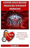 Lower High Blood Pressure Without Medicine Top Secrets On How To Naturally Lower Your Blood Pressure