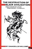 Destruction Of Black Civilization Great Issues Of A Race From 4500 Bc To 2000 Ad