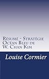 R%C3%A9sum%C3%A9   Strat%C3%A9gie Oc%C3%A9an Bleu De W. Chan Kim: D%C3%A9couvrez La Strat%C3%A9gie Oc%C3%A9an Bleu Et Comment La Mettre En Place Dans Votre Entreprise.