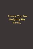 Thank You For Helping Me Grow Lined Notebook