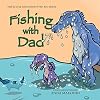 Fishing with Dad: The Little Dinosaur with Big Ideas