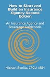How To Start And Build An Insurance Agency Edition 2 An Insurance Agency And Brokerage Guidebook