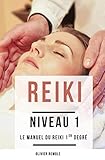 Reiki Niveau 1: Le Manuel Du Reiki 1er Degr%C3%A9