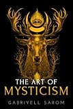 The Art Of Mysticism Practical Guide To Mysticism Spiritual Meditations