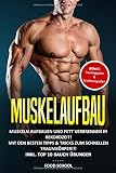 Muskelaufbau Muskeln Aufbauen Und Fett Verbrennen In Rekordzeit Mit Den Besten Tipps Tricks Zum Schnellen Traumkrper Inkl Top 10 Bauch Bungen Bonus Trainingsplan Ernhrungsplan