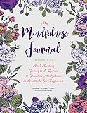 My Mindfulness Journal To Write In With Writing Prompts Quotes To Practice Mindfulness Gratitude For Beginners Journals To Write In For Women
