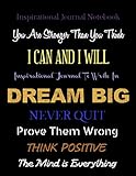 Inspirational Journals Notebook You Are Stronger Than You Think I Can And I Will Dream Big Never Quit Prove Them Wrong Think Positive The Inspirational Journals To Write In
