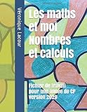 Les Maths Et Moi   Nombres Et Calculs: Fichier De Travail Pour Une Amm%C3%A9e De Cp