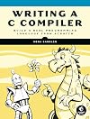 Writing a C Compiler: Build a Real Programming Language from Scratch