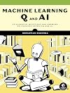 Machine Learning Q and AI: 30 Essential Questions and Answers on Machine Learning and AI