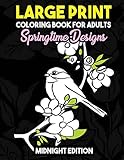 Large Print Coloring Book For Adults Springtime Designs Midnight Edition Easy Creative And Simple Spring Designs With Flowers Birds And More To And Stay Zen Black Background Coloring Pages