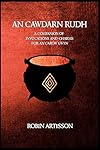 An Cawdarn Rudh: A Companion of Invocations and Charms for An Carow Gwyn - Robin Artisson