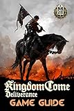 Kingdom Come Deliverance Game Guide Includes Quests Walkthroughs Tips And Tricks And A Lot More