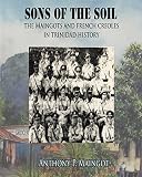 Sons Of The Soil The Maingots And French Creoles In Trinidad History