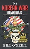 The Korean War Trivia Book Interesting Stories And Random Facts From The Korean War Trivia War Books Volume 4