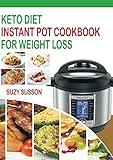 Keto Diet Instant Pot Cookbook For Weight Loss The Complete Guide To Lose Weight In 2 Months Through Low Carb Diets With 60 Days Easy Plan To Shed Weight Heal Your Body And Regain Confidence