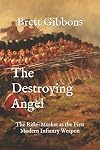 The Destroying Angel: The Rifle-Musket as the First Modern Infantry Weapon