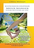 Bio Nutri Logique De L'auxiliotherapie Mieux Manger Pour Reussir Sa Vie: La Vie Est Belle ! Alors Aimez La Pleinement