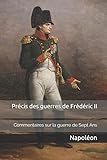 Pr%C3%A9cis Des Guerres De Fr%C3%A9d%C3%A9ric Ii: Commentaires De Napol%C3%A9on Sur La Guerre De Sept Ans