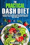 The Practical Dash Diet Learn How To Lower Blood Pressure Lose Weight Heal Your Body Prevent Disease Feel Better The Only Dash Book Youll Ever Need With A 14 Day Meal Plan Healthy Recipes