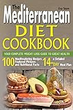 The Mediterranean Diet Cookbook Your Complete Weight Loss Guide To Great Health 100 Mouthwatering Recipes Featuring Pictures Nutrition Facts And A 14day Meal Plan