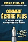 Comment %C3%A9crire Plus: 50 Conseils D'auteur Pour Maximiser Vos S%C3%A9ances D'%C3%A9criture