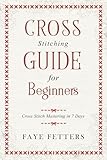 Cross Stitching Guide For Beginners Cross Stitch Mastering In 7 Days