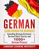 German Learn German For Beginners Including German Grammar German Short Stories And 1000 German Phrases