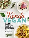 Kinda Vegan: 200 Easy and Delicious Recipes for Meatless Meals (When You Want Them)