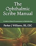 The Ophthalmic Scribe Manual A Guide To Clinical Documentation In Ophthalmology