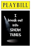 Playbill I Break Out Into Show Tunes Blank Journal And Broadway Musical Theater Gift