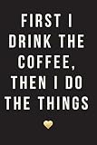 First I Drink The Coffee Then I Do The Things 18 Month Weekly Monthly Planner 20182019 Gold Heart July 2018 December 2019 6 X 9 2018 Planner Organizer Agenda And Calendar
