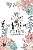 When Action Meets Compassion Lives Change Social Worker Social Worker Gifts Gifts For Social Workers Social Work Notebook Social Work Gifts 6x9 College Ruled Notebook
