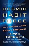 Cosmic Habit Force: How to Discover and Use Natureβs Superpower