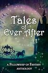 Tales of Ever After: A Fellowship of Fantasy Anthology