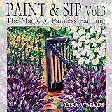 Paint and Sip Vol. 3: The Magic of Painless Painting (Paint and Sip Designs)