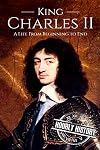 Charles II: A Life From Beginning to End