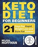 Keto Diet For Beginners 21 Days For Rapid Weight Loss And Burn Fat Forever Lose Up To 20 Pounds In 3 Weeks Ketogenic Diet For Beginners