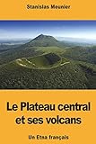 Le Plateau Central Et Ses Volcans Un Etna Franais
