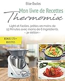 Livre Thermomix Mon Livre De Recettes Thermomix Lights Et Faciles Prtes En Moins De 15 Minutes Avec Moins De 6 Ingrdients 3me Dition Bonus 175 Recettes Offertes En Pdf