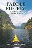 Paddle Pilgrim Kayaking The Fjords Of Norway