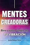 Mentes Creadoras: Eleva al m&aacute;ximo tu vibraci&oacute;n