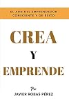 Crea y Emprende: Eleva al m&aacute;ximo tu vibraci&oacute;n (Spanish Edition)