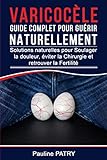 Varicocle Guide Complet Pour Gurir Naturellement Solutions Naturelles Pour Soulager La Douleur Viter La Chirurgie Et Retrouver La Fertilit
