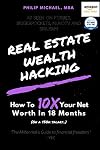Real Estate Wealth Hacking: How To 10x Your Net Worth In 18 Months