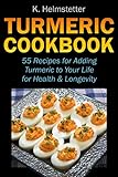 Turmeric Cookbook 55 Recipes For Adding Turmeric To Your Life For Health Longevity