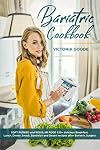 Bariatric Cookbook: 2 in 1 – SOFT PUREED and REGULAR FOOD 150+ delicious Breakfast, Lunch, Dinner, Snack, Sandwich & Desert recipes after Bariatric Surgery. Suitable for Gastric Sleeve Op. Stage 3 & 4