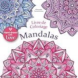 Livre De Coloriage Mandalas Coloriage Et Dtente Un Livre De Coloriage Pour Adultes Antistress