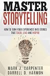 Master Storytelling: How to Turn Your Experiences into Stories that Teach, Lead, and Inspire
