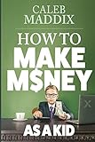 How To Make Money As A Kid